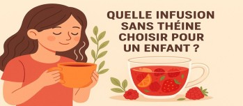 Quelle infusion sans théine choisir pour un enfant ?